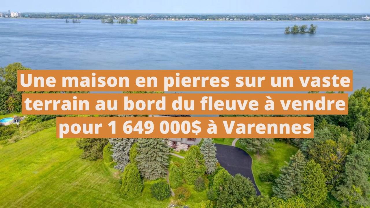 Une maison en pierres sur un vaste terrain au bord du fleuve à vendre pour 1 649 000$ à Varennes