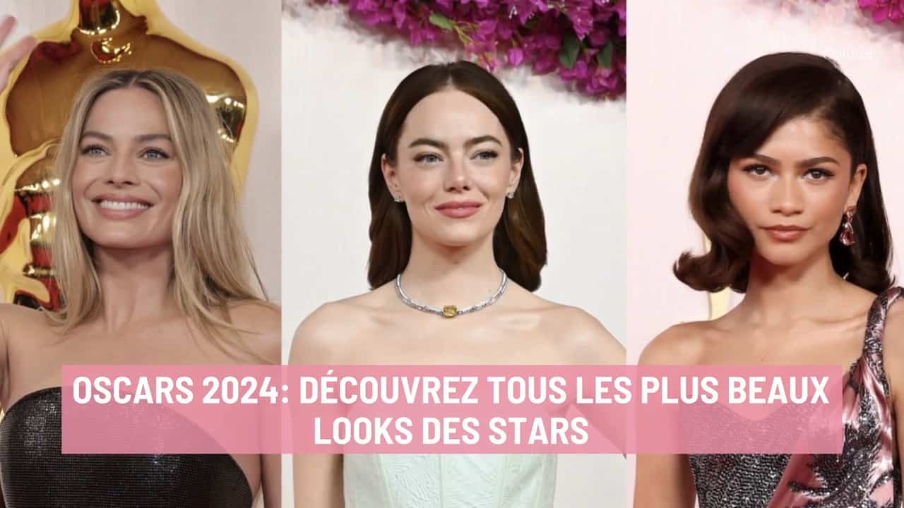 OSCARS 2024: DÉCOUVREZ TOUS LES PLUS BEAUX LOOKS DES STARS