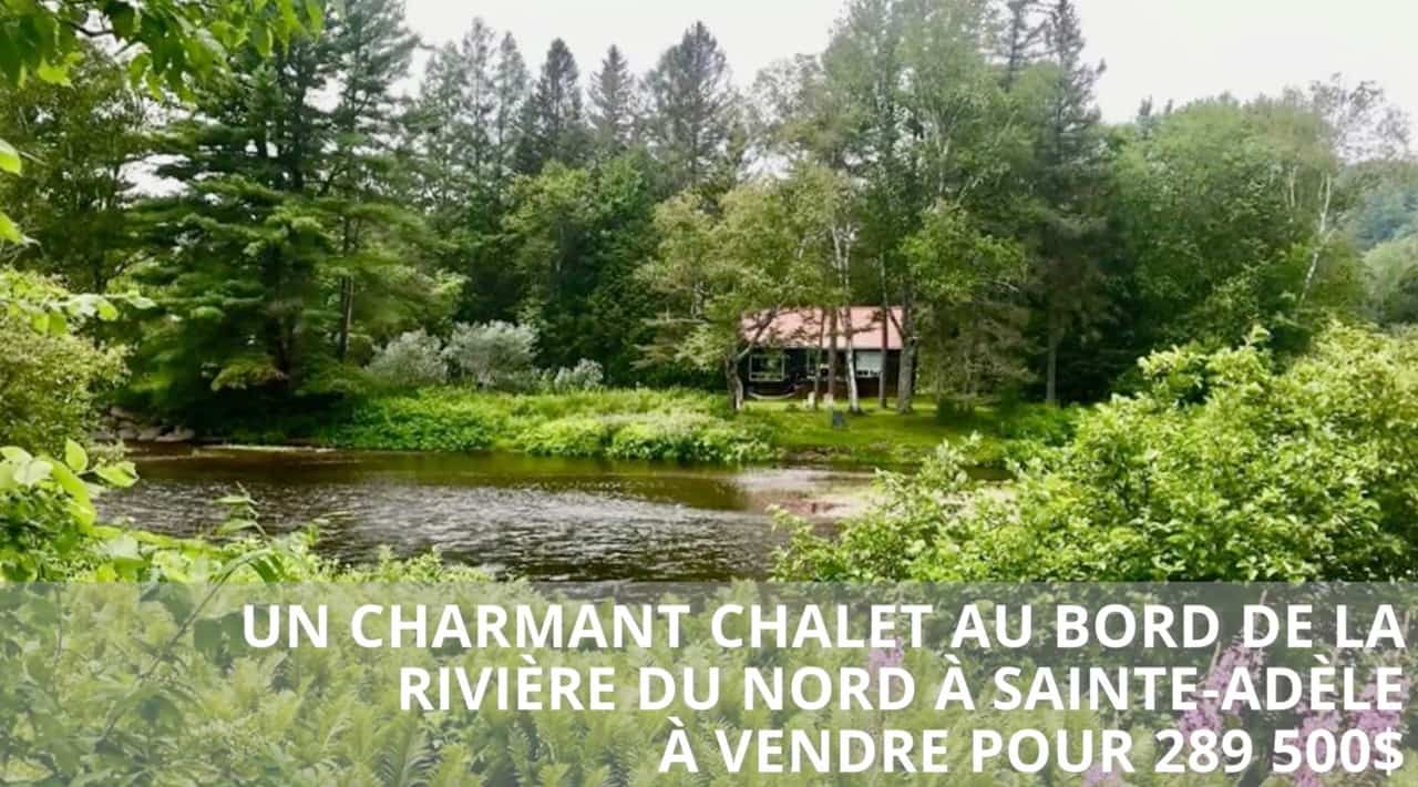 Un charmant chalet au bord de la rivière du nord à Saint-Adèle à vendre pour 289 500$