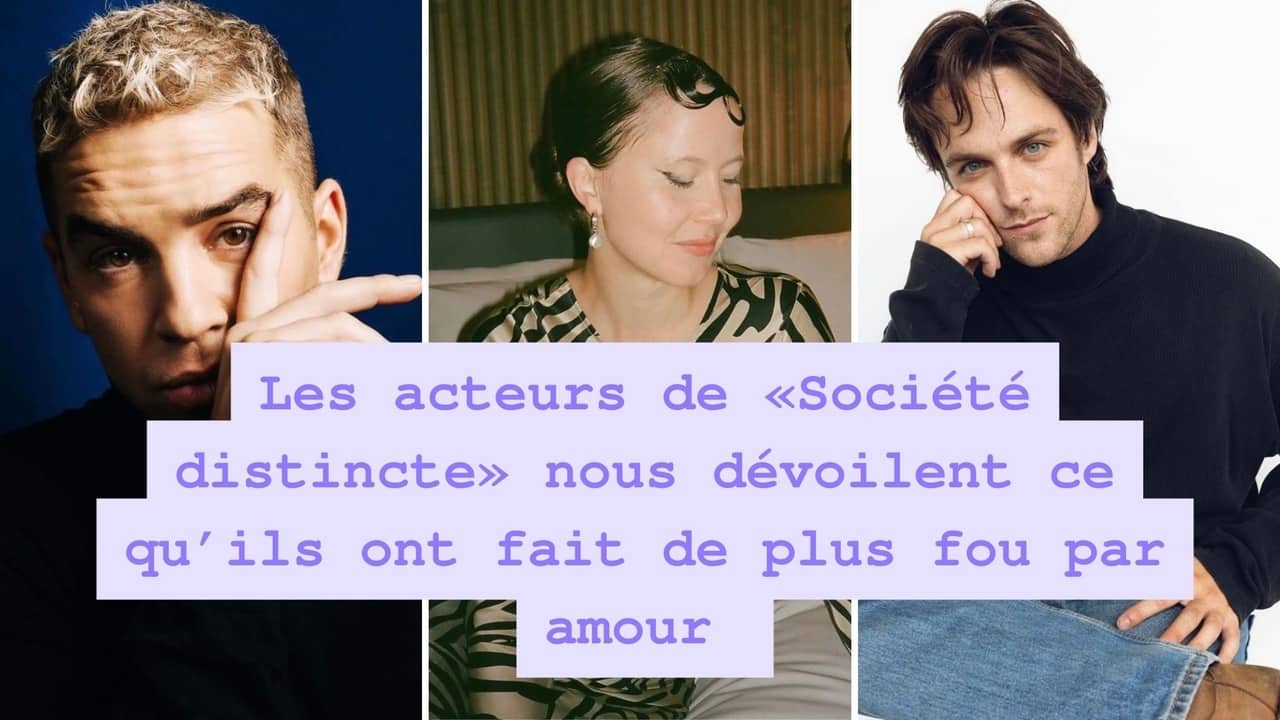 Les acteurs de «Société distincte» nous dévoilent ce qu'ils ont fait de plus fou par amour