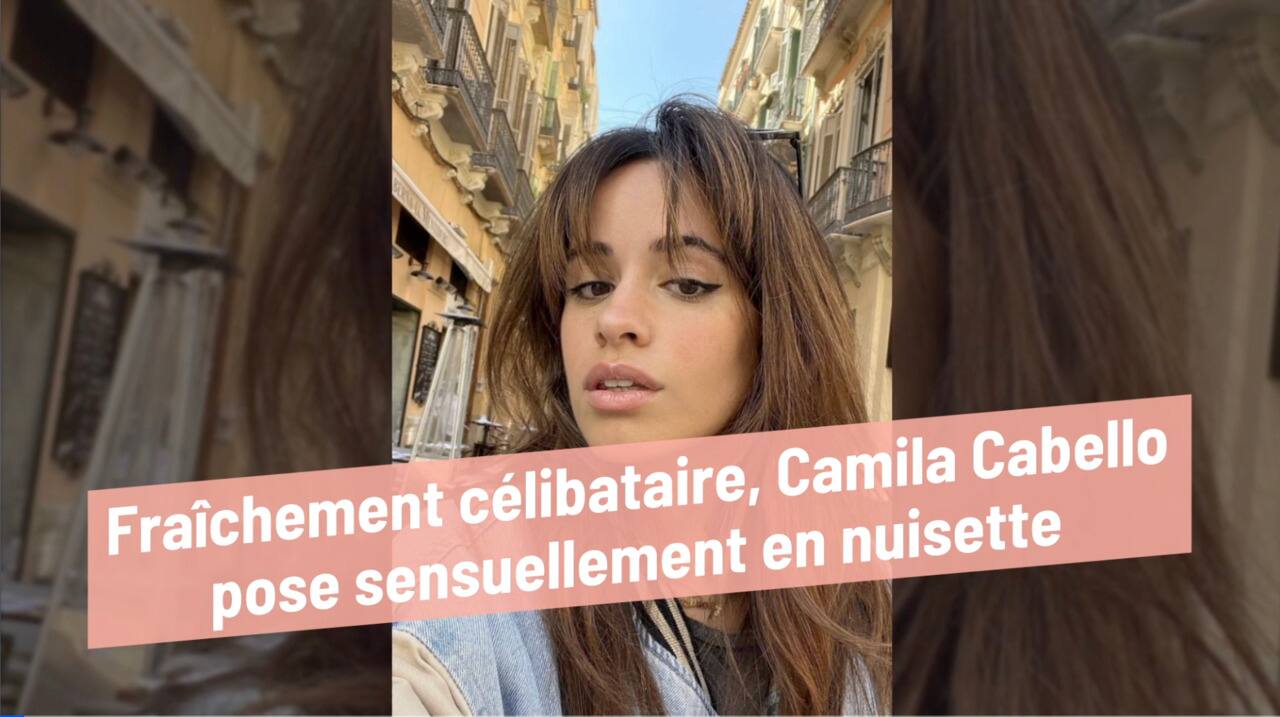 Fraîchement célibataire, Camila Cabello pose sensuellement en nuisette