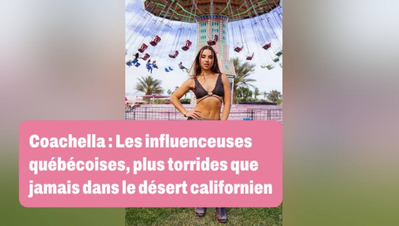 Coachella : Les influenceuses québécoises, plus torrides que jamais dans le désert californien