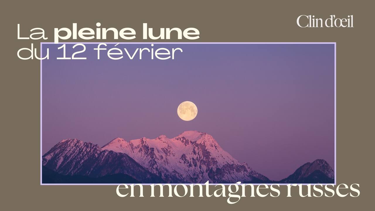 La Pleine Lune du 12 février promet des montagnes russes d'émotions