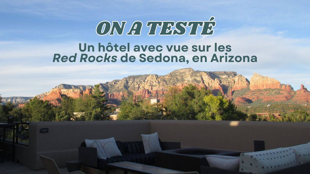 On a testé: un hôtel spectaculaire avec vue sur les Red Rocks de Sedona, en Arizona