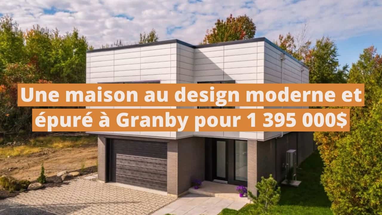 Une superbe maison au design moderne et épuré à vendre à Granby pour 1 395 000$