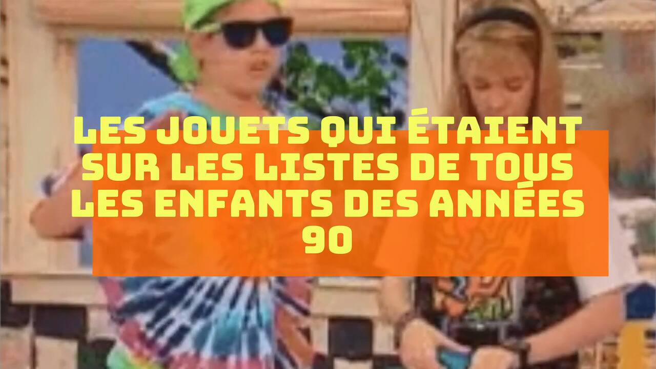 SDC Voici les meilleurs  jouets des années 90