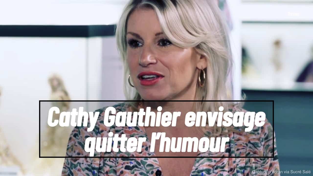 Cathy Gauthier envisage quitter l humour
