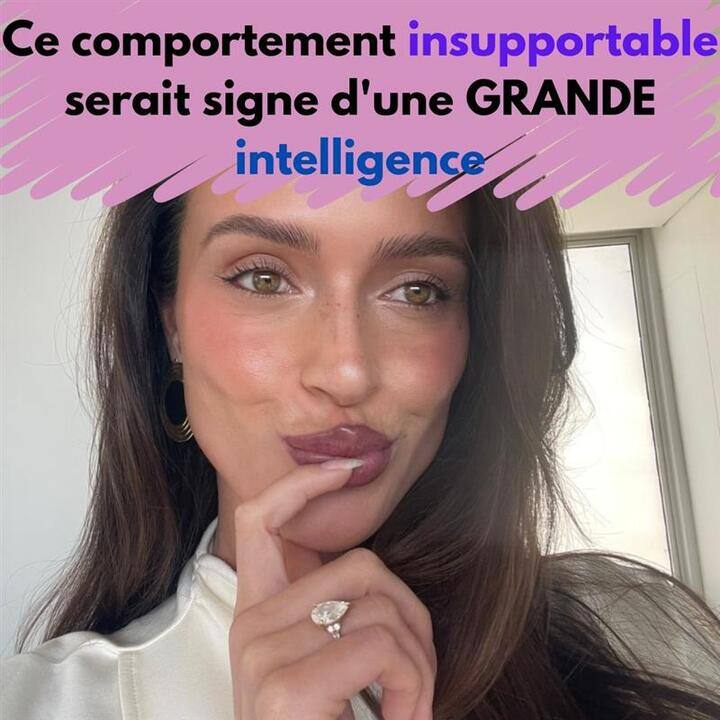 Ce comportement insupportable serait signe d'une grande intelligence