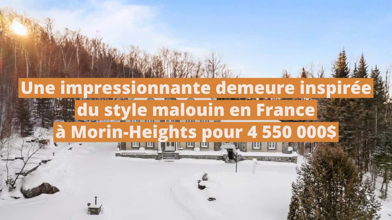 Une impressionnante demeure inspirée du style malouin en France à vendre à Morin-Heights pour 4 550 000$