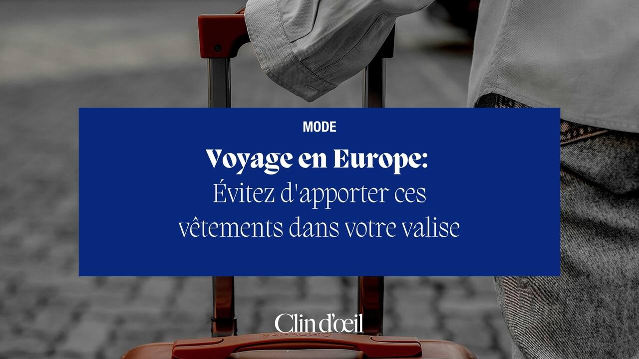 Voyage en Europe: Évitez d'apporter ces vêtements dans votre valise