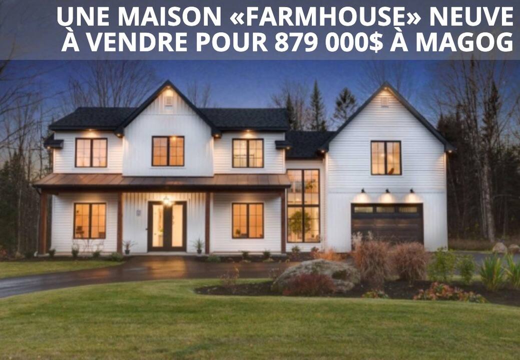 Une maison « farmhouse » neuve à vendre pour 879 000$ à Magog