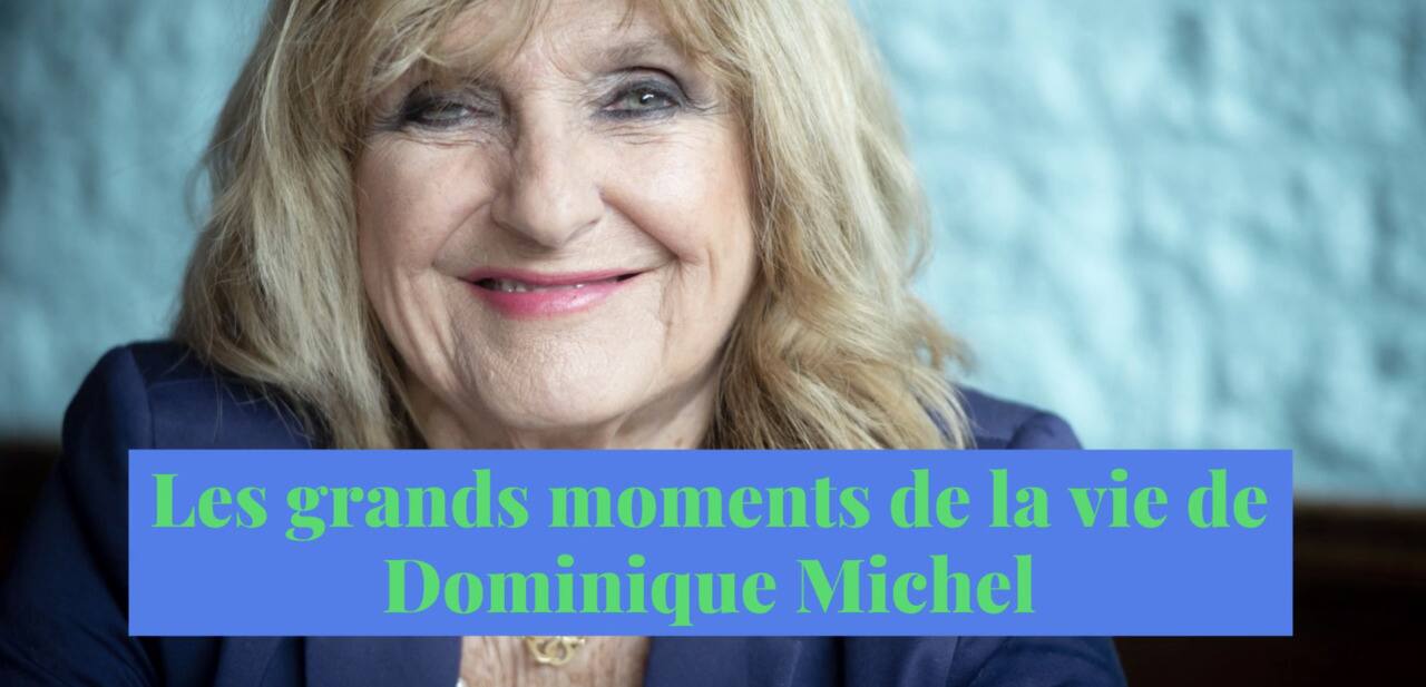 Les grands moments de la vie de Dominique Michel