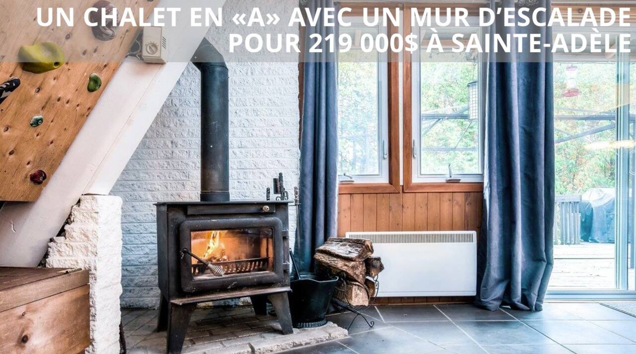 Un chalet en « A » avec un mur d'escalade pour 219 000$ à Sainte-Adèle