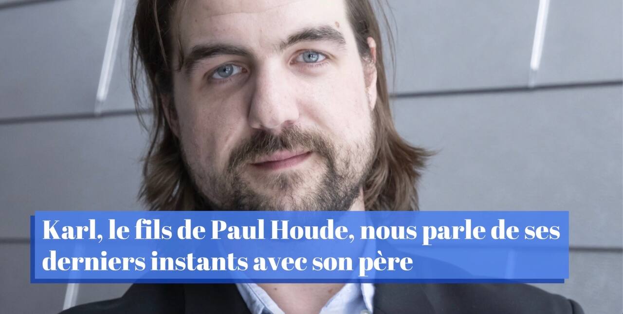 Karl, le fils de Paul Houde, nous parle de ses derniers instants avec son père