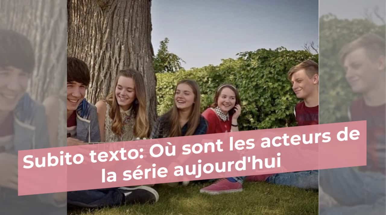 Subito texto: Où sont les acteurs de la série aujourd'hui
