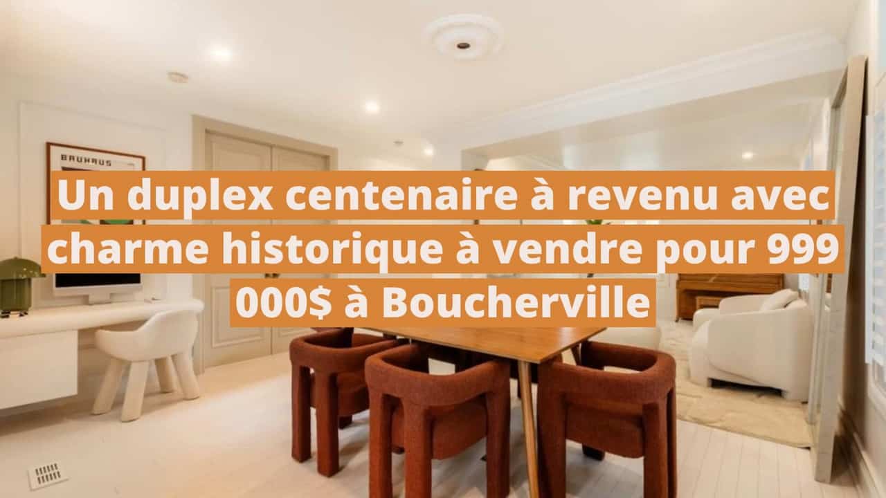 Un duplex centenaire à revenu avec charme historique à vendre pour 999 000$ à Boucherville
