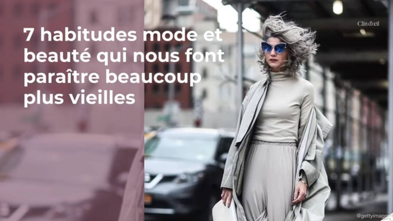 7 habitudes mode et beauté qui nous font paraître beaucoup plus vieilles