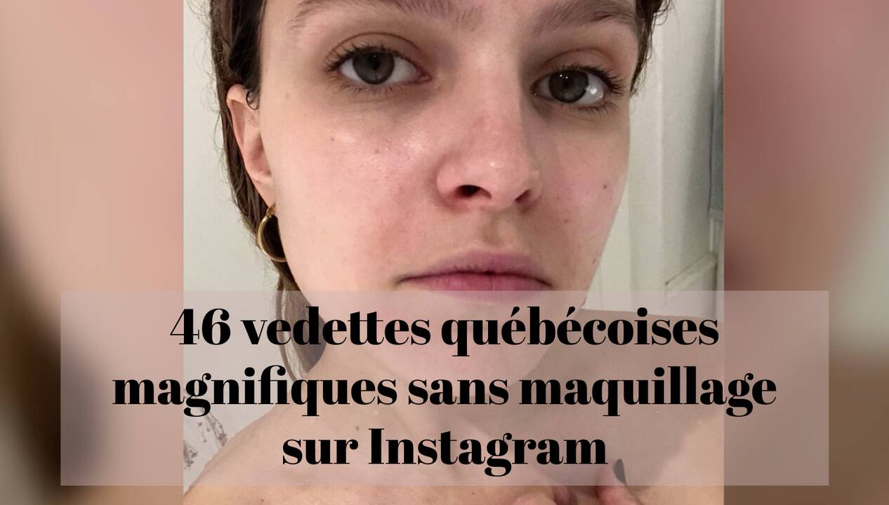 46 vedettes québécoises magnifiques sans maquillage sur Instagram