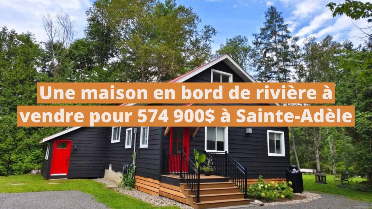 Une maison dans un cadre paradisiaque en bord de rivière à vendre pour 574 900$ à Sainte-Adèle