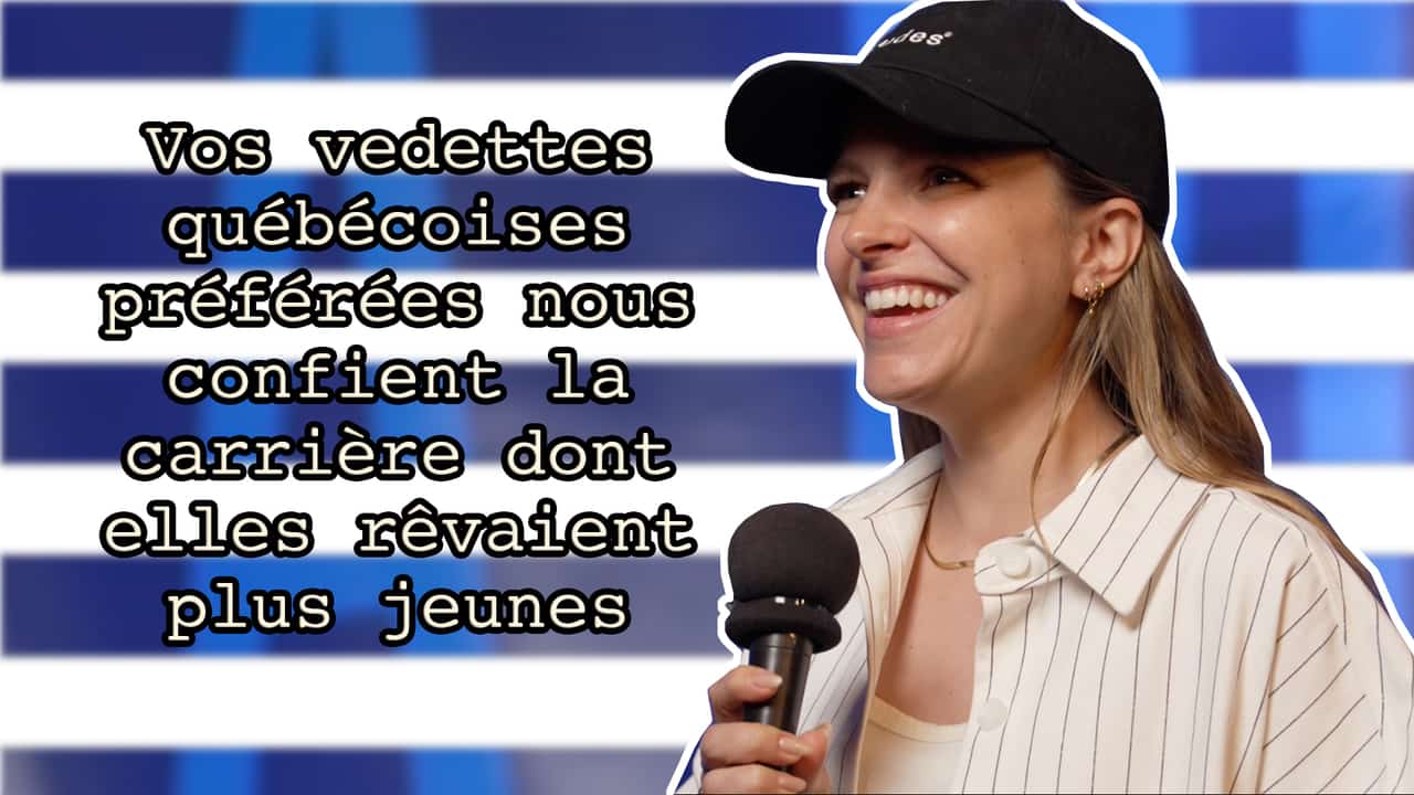 Vos vedettes québécoises préférées nous confient la carrière dont elles rêvaient plus jeunes