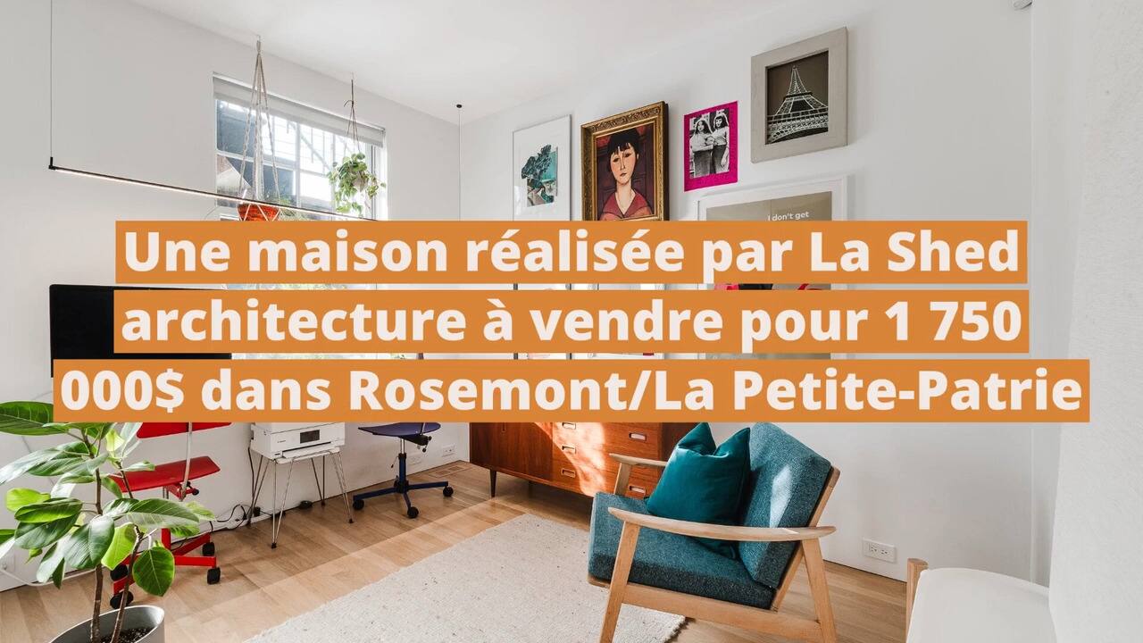 Une maison au design exceptionnel réalisée par La Shed architecture à vendre pour 1 750 000$ dans Rosemont/La Petite-Patrie