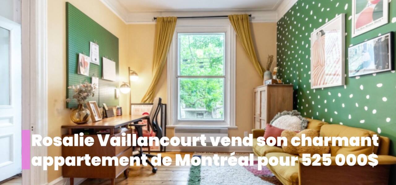 Rosalie Vaillancourt vend son charmant appartement de Montréal pour 525 000$