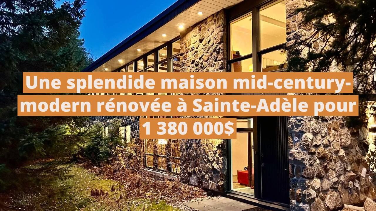 Une splendide maison mid-century-modern rénovée à vendre à Sainte-Adèle pour 1 380 000$
