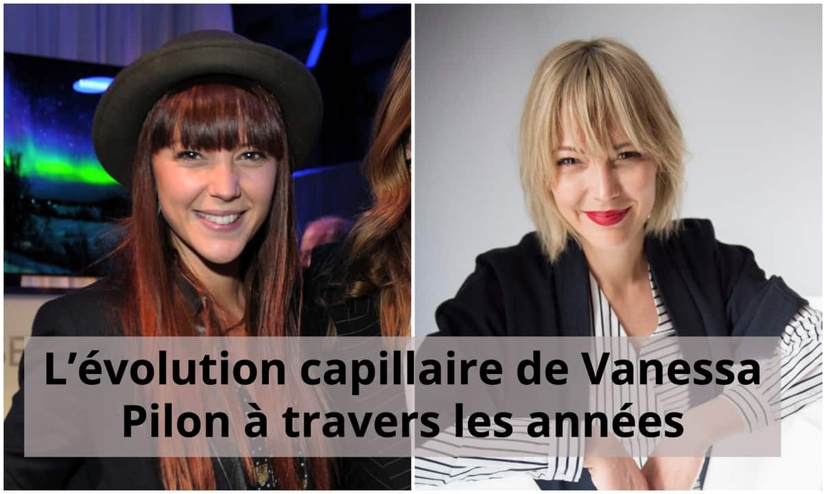 L'évolution capillaire de Vanessa Pilon à travers les années
