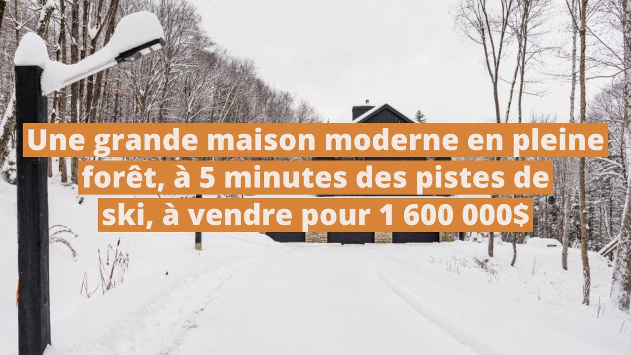 Une grande maison moderne en pleine forêt, à 5 minutes des pistes de ski, à vendre pour 1 600 000$