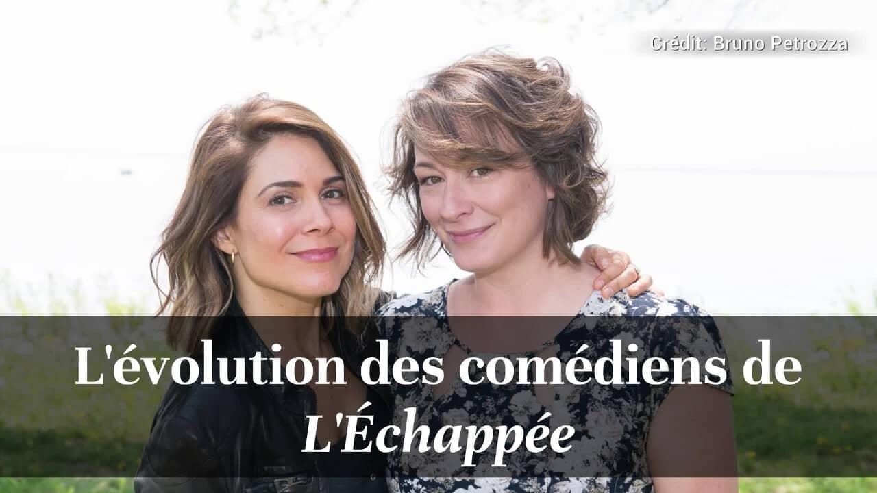 L'évolution des comédiens de «L'Échappée»