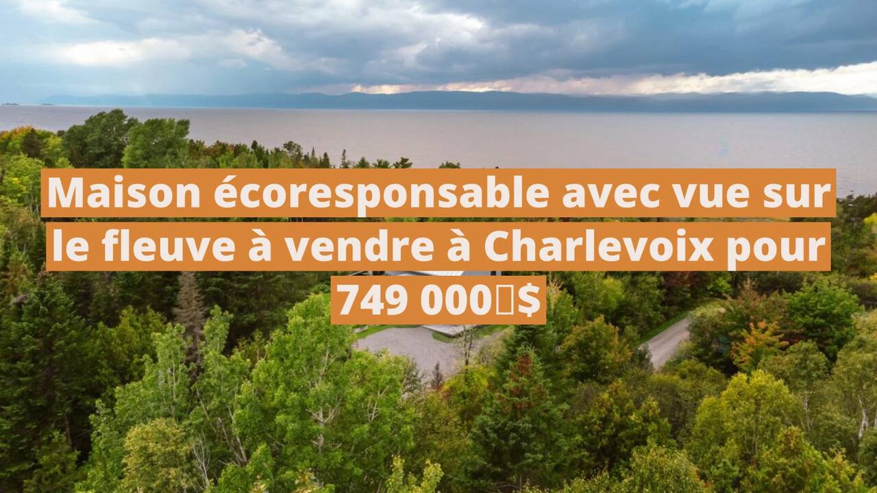 Maison écoresponsable avec vue sur le fleuve à vendre à Saint-Jean-Port-Joli pour 749 000 $