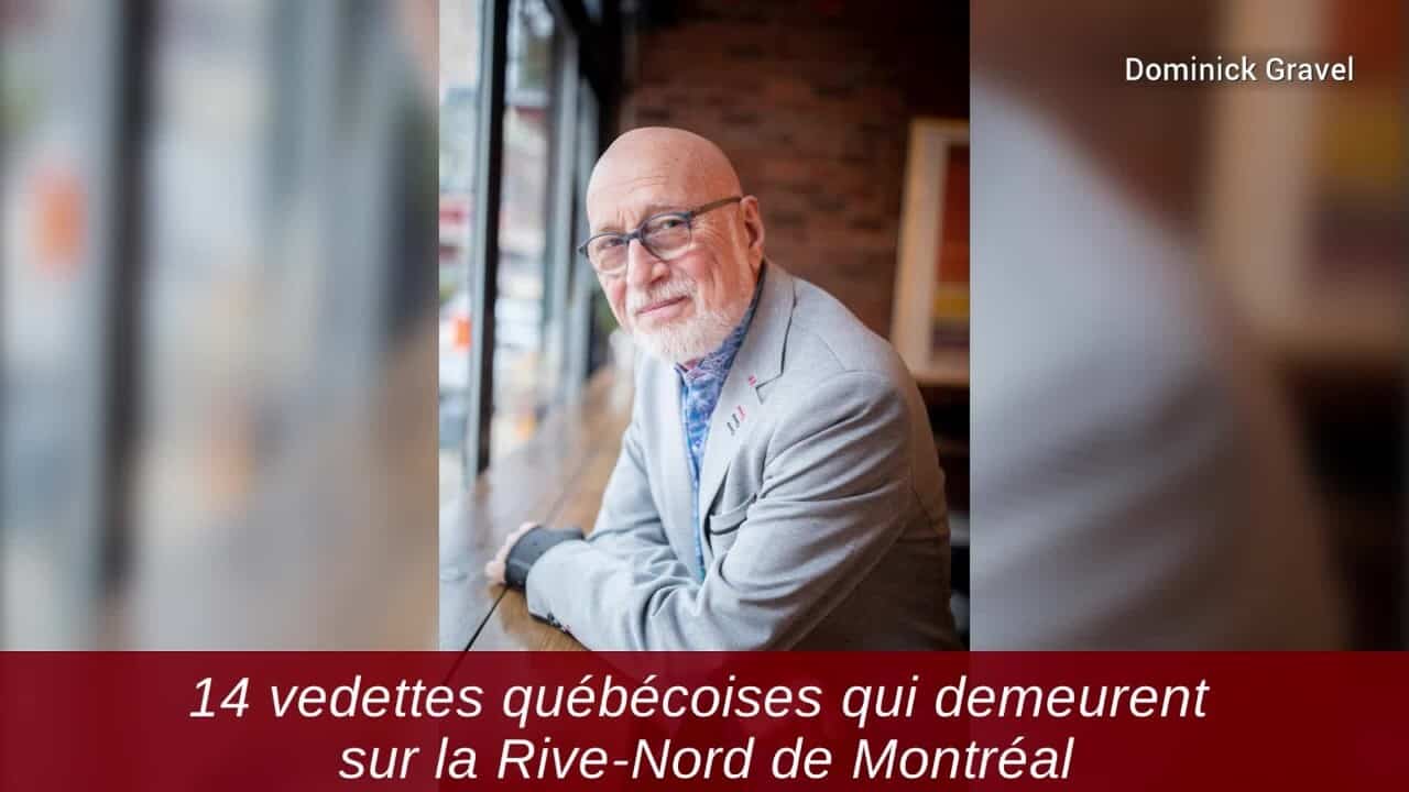 14 vedettes québécoises qui demeurent sur la Rive-Nord de Montréal