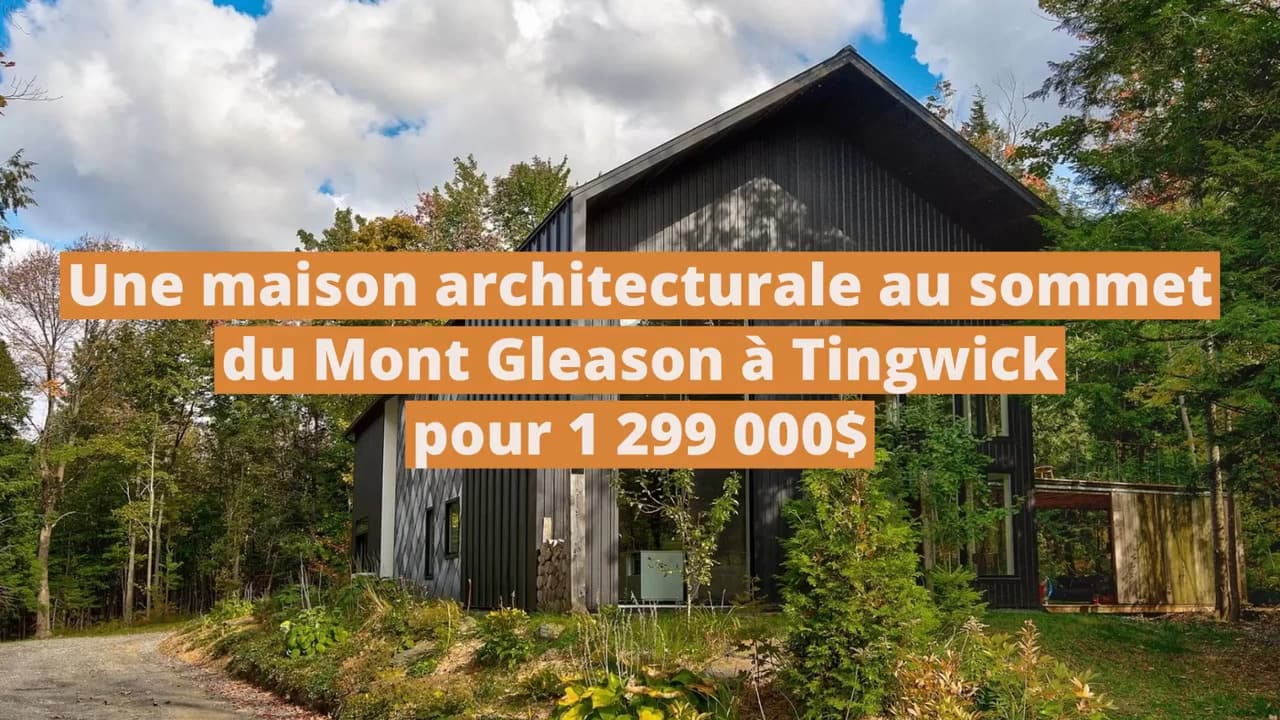 Une maison architecturale au sommet du Mont Gleason à vendre à Tingwick pour 1 299 000$