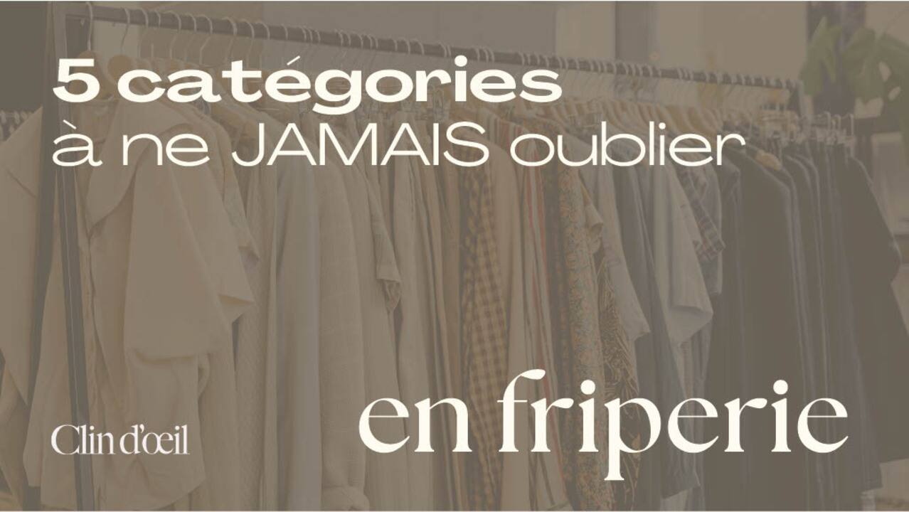 [VIDÉO] 5 catégories à ne jamais oublier en friperie pour faire les meilleures trouvailles