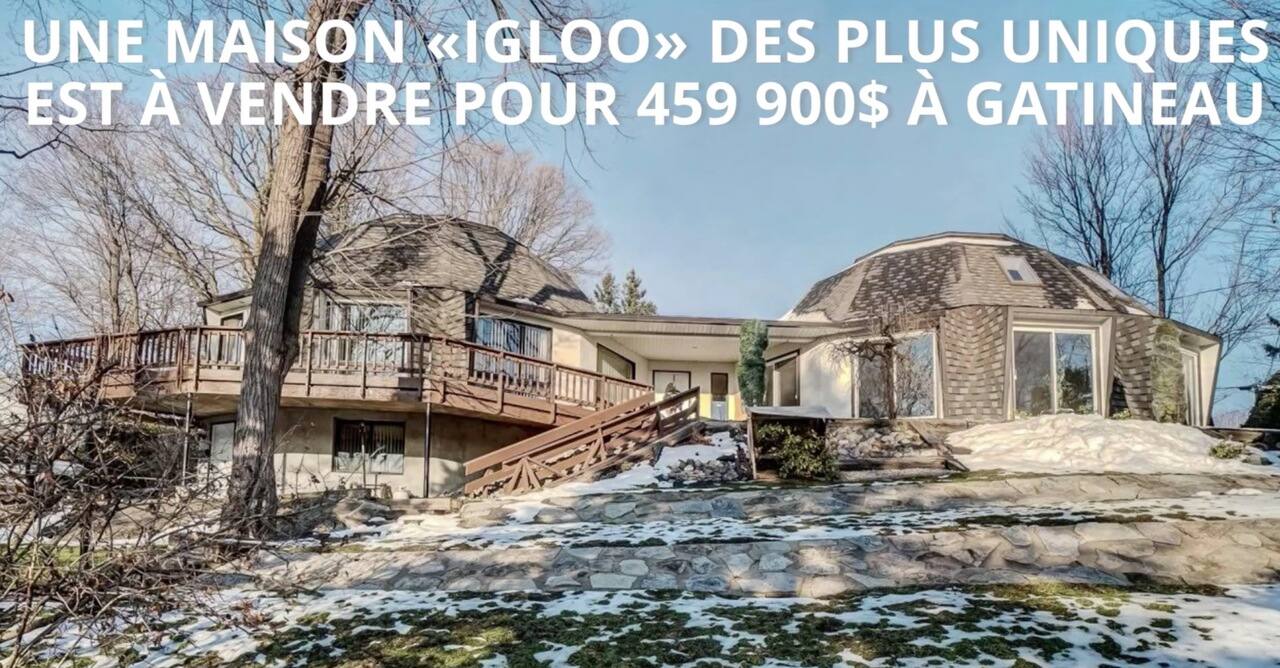 Une maison « igloo » des plus uniques est à vendre pour 459 900$ à Gatineau