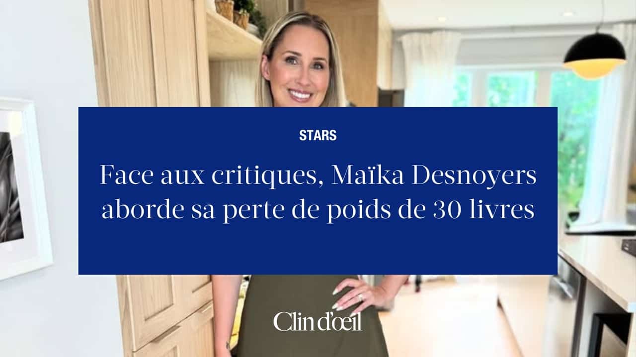 Face aux critiques, Maïka Desnoyers aborde sa perte de poids de 30 livres