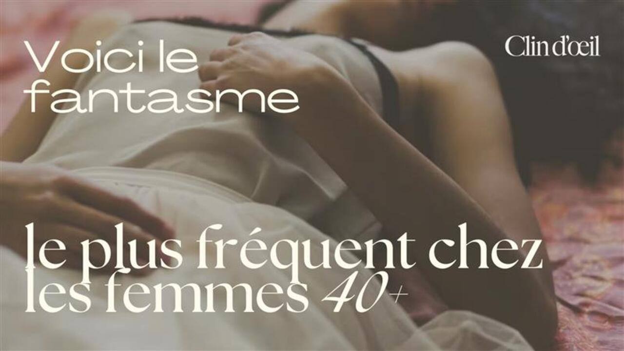 Voici LE fantasme le plus fréquent chez la femme de 40 ans et plus