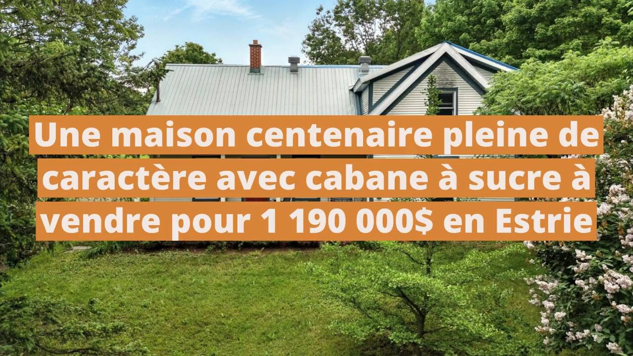 Une maison centenaire pleine de caractère avec cabane à sucre à vendre pour 1 190 000$ en Estrie