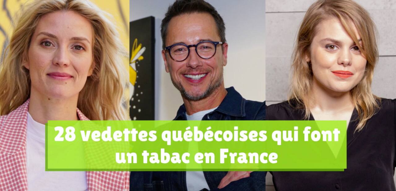28 vedettes québécoises qui font un tabac en France