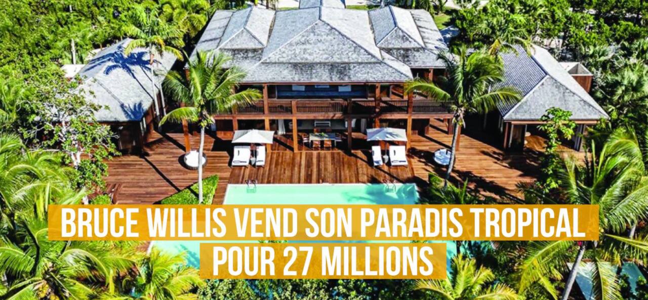 Bruce Willis vend son paradis tropical pour 27 M 