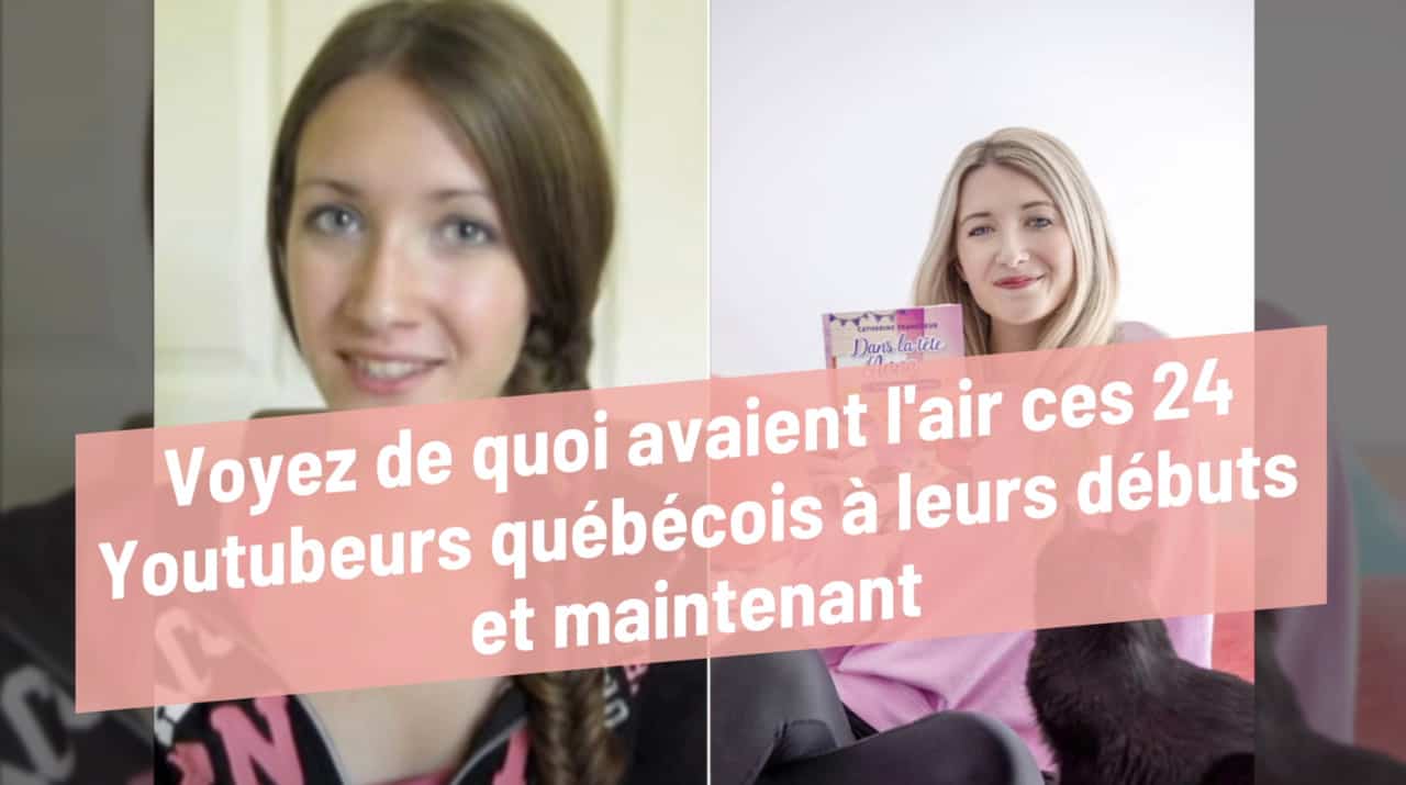 Voyez de quoi avaient l'air ces 24 Youtubeurs québécois à leurs débuts et maintenant