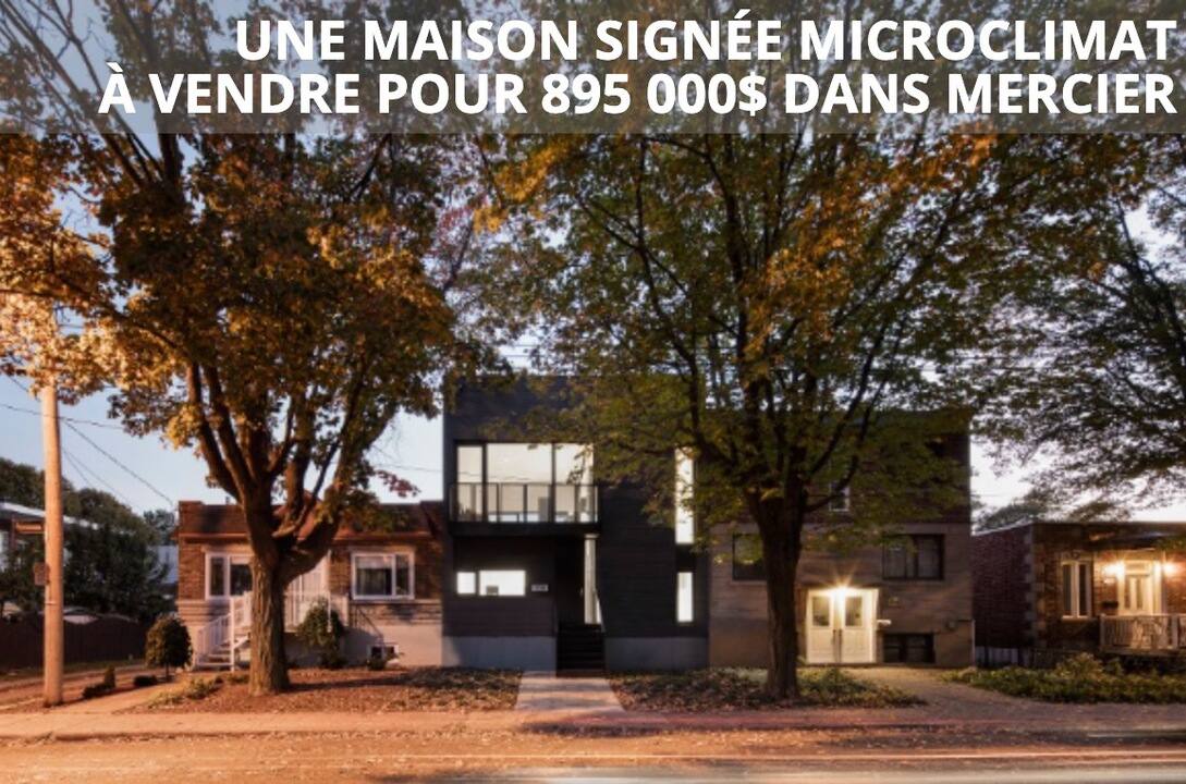 La maison Desmarteau de Microclimat architecture à vendre dans Mercier pour 895 000$