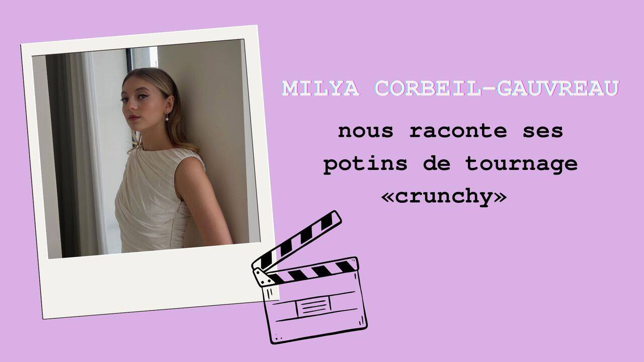 [VIDÉO] Milya Corbeil-Gauvreau nous raconte ses potins de tournage «crunchy»
