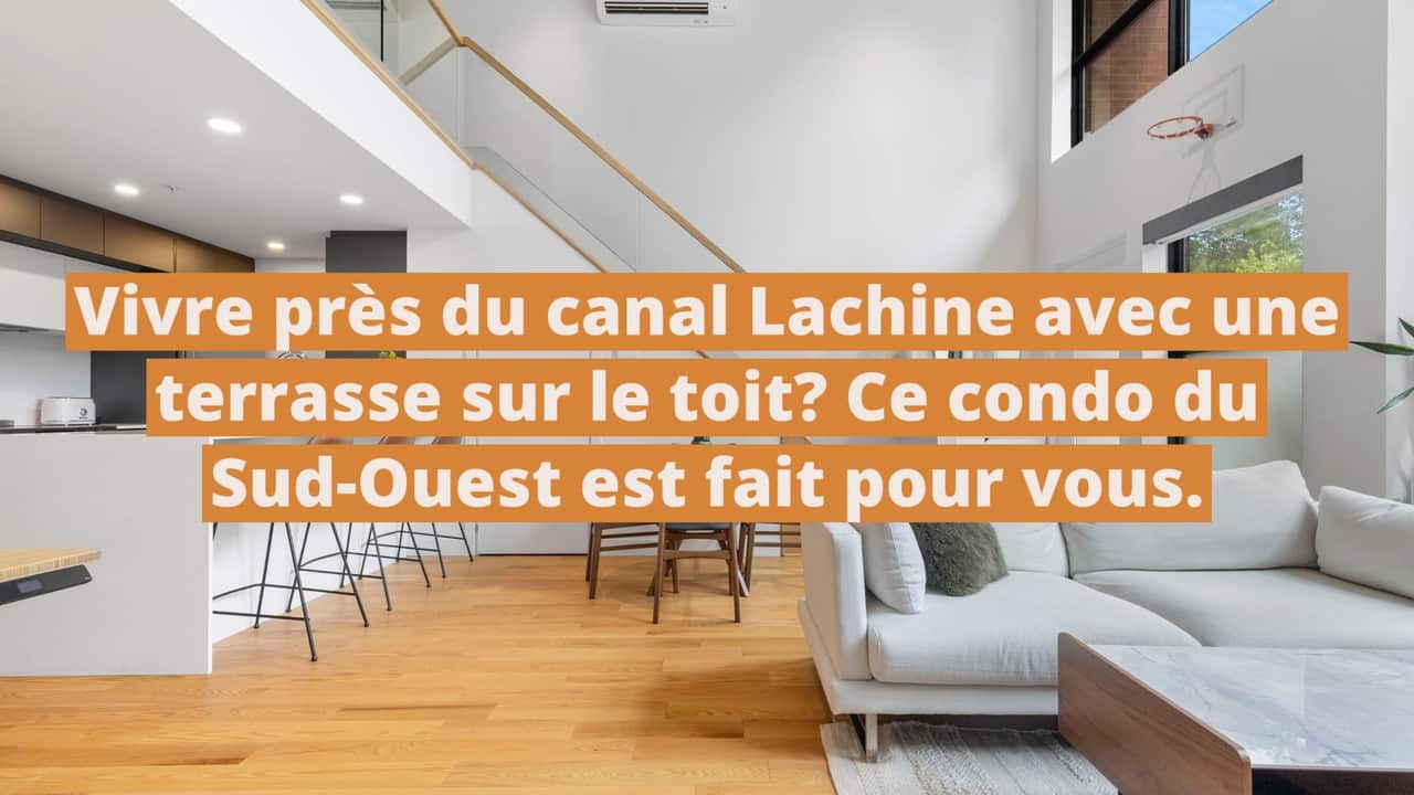 Vivre près du canal Lachine avec une terrasse sur le toit ? Ce condo du Sud-Ouest est fait pour vous