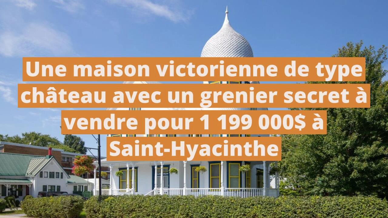 Une maison victorienne de type château avec un grenier secret à vendre pour 1 199 000$ à Saint-Hyacinthe