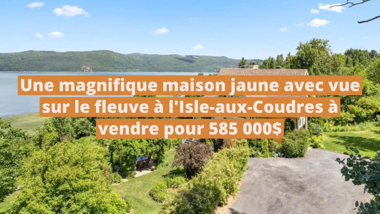 Une magnifique maison jaune avec vue sur le fleuve à l'Isle-aux-Coudres à vendre pour 585 000$