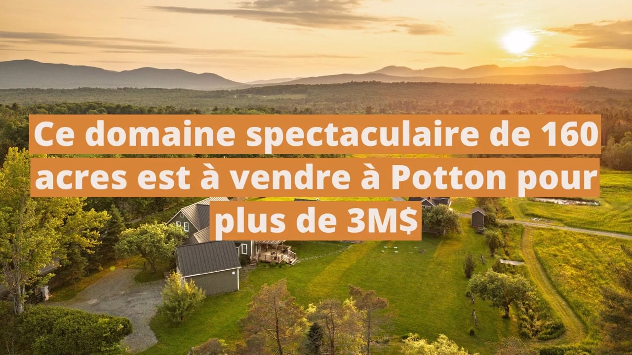 Ce domaine spectaculaire de 160 acres est à vendre à Potton pour plus de 3M$