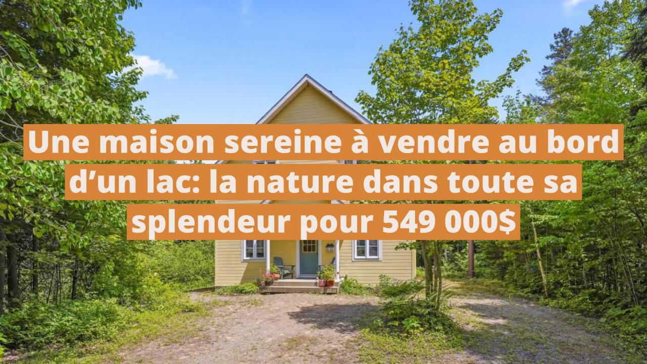 Une maison sereine à vendre au bord d'un lac: la nature dans toute sa splendeur pour 549 000$