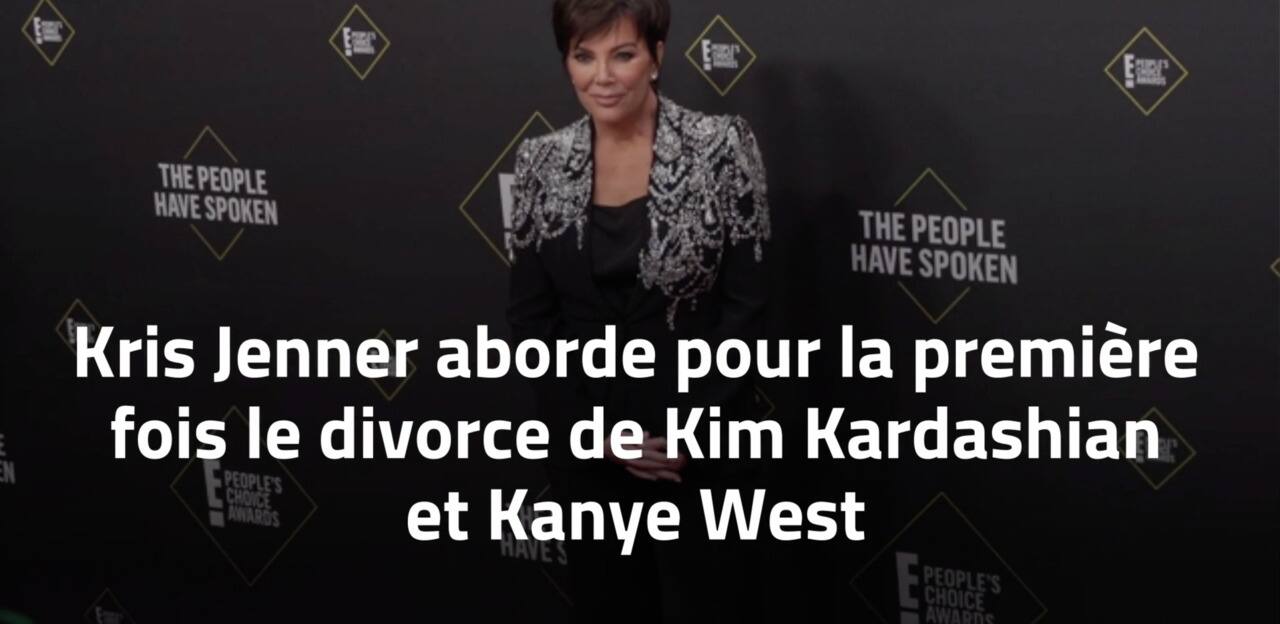 Kris Jenner aborde pour la première fois le divorce de Kim Kardashian et Kanye West