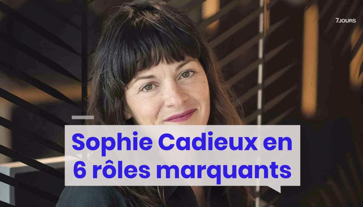 Sophie Cadieux en 6 rôles marquants